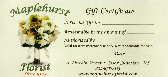 Maplehurst Gift Certificate from Maplehurst Florist, local flower shop in Essex Junction